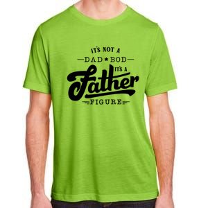 ItS Not A Dad Bod ItS A Father Figure Funny Father Gift Adult ChromaSoft Performance T-Shirt