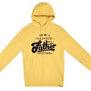 ItS Not A Dad Bod ItS A Father Figure Funny Father Gift Premium Pullover Hoodie