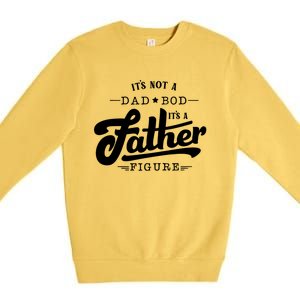 ItS Not A Dad Bod ItS A Father Figure Funny Father Gift Premium Crewneck Sweatshirt