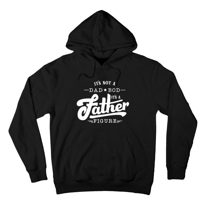 ItS Not A Dad Bod ItS A Father Figure Funny Father Gift Hoodie