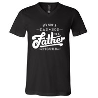 ItS Not A Dad Bod ItS A Father Figure Funny Father Gift V-Neck T-Shirt