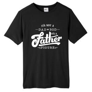 ItS Not A Dad Bod ItS A Father Figure Funny Father Gift Tall Fusion ChromaSoft Performance T-Shirt