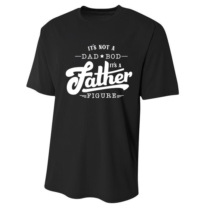 ItS Not A Dad Bod ItS A Father Figure Funny Father Gift Performance Sprint T-Shirt