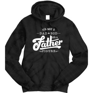 ItS Not A Dad Bod ItS A Father Figure Funny Father Gift Tie Dye Hoodie