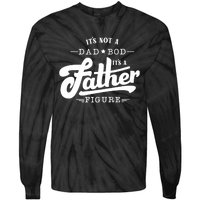 ItS Not A Dad Bod ItS A Father Figure Funny Father Gift Tie-Dye Long Sleeve Shirt