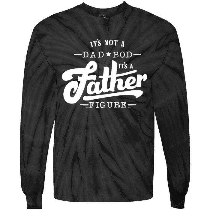 ItS Not A Dad Bod ItS A Father Figure Funny Father Gift Tie-Dye Long Sleeve Shirt