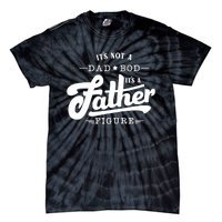 ItS Not A Dad Bod ItS A Father Figure Funny Father Gift Tie-Dye T-Shirt