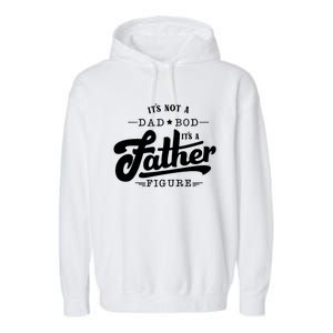 ItS Not A Dad Bod ItS A Father Figure Funny Father Gift Garment-Dyed Fleece Hoodie