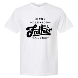 ItS Not A Dad Bod ItS A Father Figure Funny Father Gift Garment-Dyed Heavyweight T-Shirt