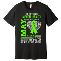 Is National Awareness Month May But For Me Is Mental Health Premium T-Shirt