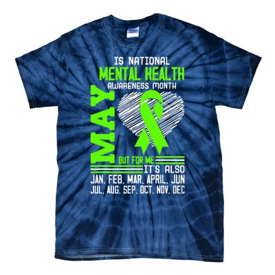 Is National Awareness Month May But For Me Is Mental Health Tie-Dye T-Shirt