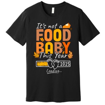 Its Not A Food Baby This Year Thanksgiving Pregnancy 2025 Not A Food Premium T-Shirt