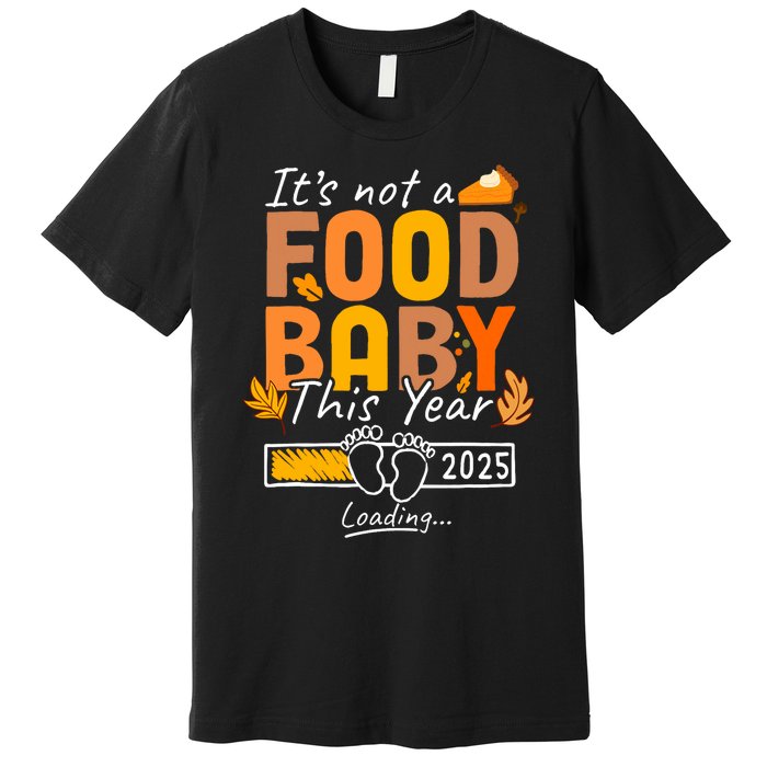 Its Not A Food Baby This Year Thanksgiving Pregnancy 2025 Not A Food Premium T-Shirt