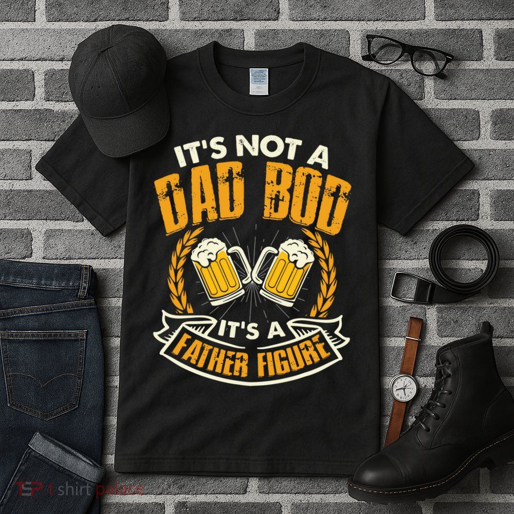 It's Not A Dad Bod It's A Father Figure Father's Day Funny Tall T-Shirt