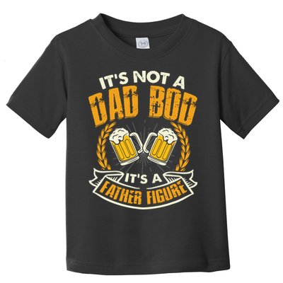 It's Not A Dad Bod It's A Father Figure Father's Day Funny Toddler T-Shirt