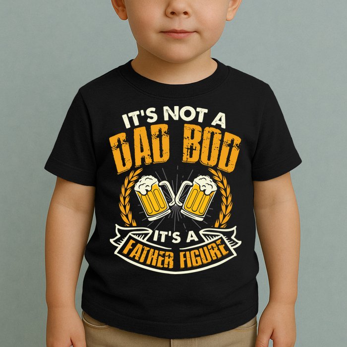It's Not A Dad Bod It's A Father Figure Father's Day Funny Toddler T-Shirt