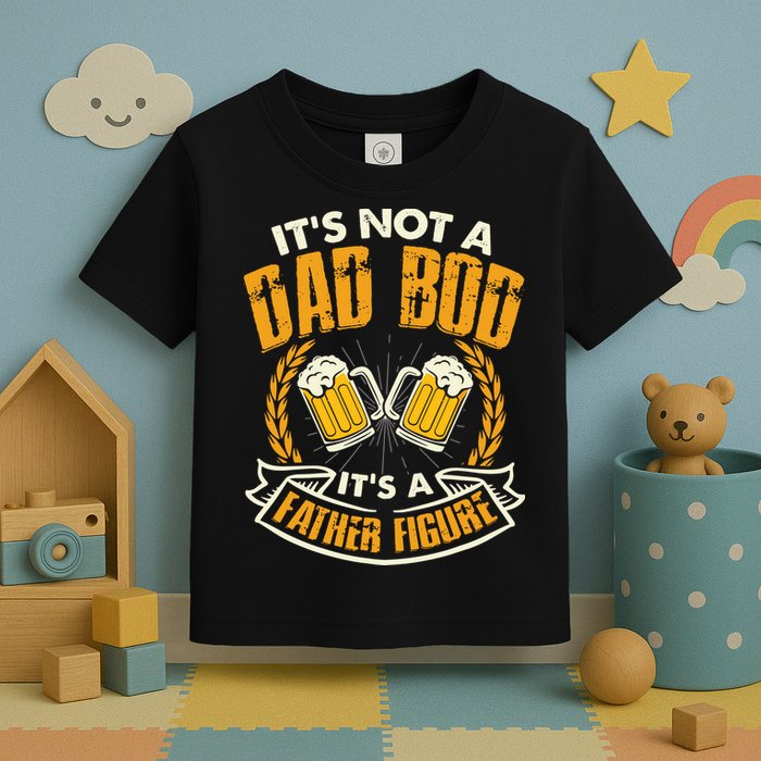 It's Not A Dad Bod It's A Father Figure Father's Day Funny Toddler T-Shirt
