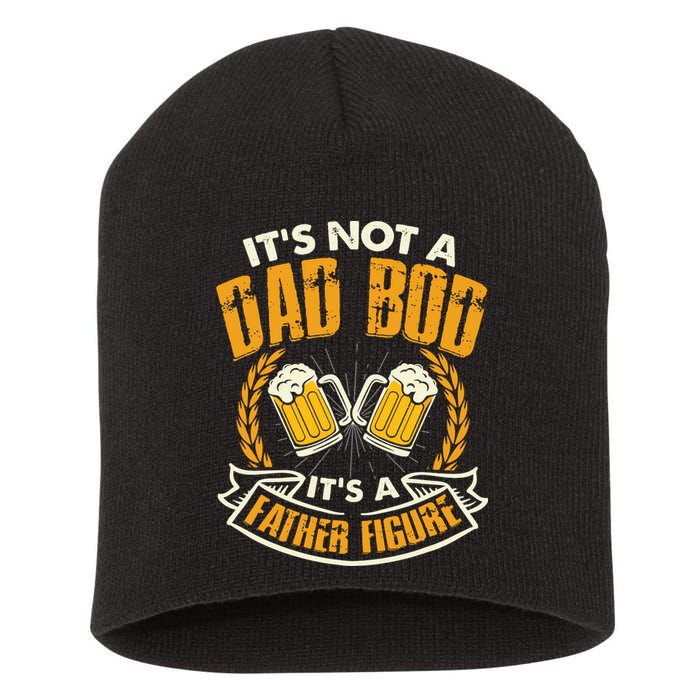 It's Not A Dad Bod It's A Father Figure Father's Day Funny Short Acrylic Beanie