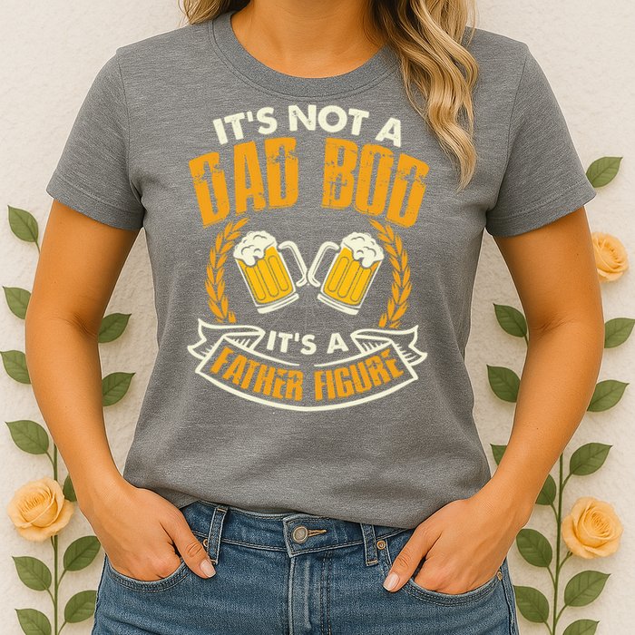 It's Not A Dad Bod It's A Father Figure Father's Day Funny Womens T-Shirt