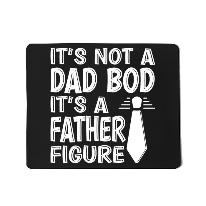 ITS NOT A DAD BOD Mousepad