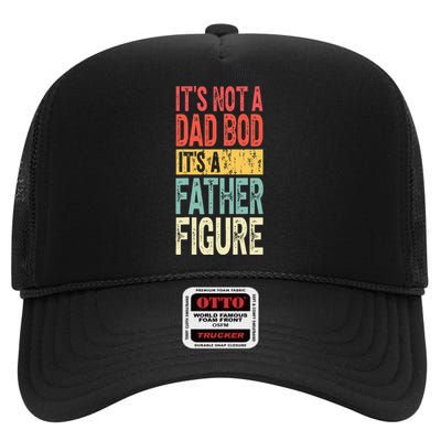 ItS Not A Dad Bod ItS A Father Figure Fathers Day High Crown Mesh Back Trucker Hat