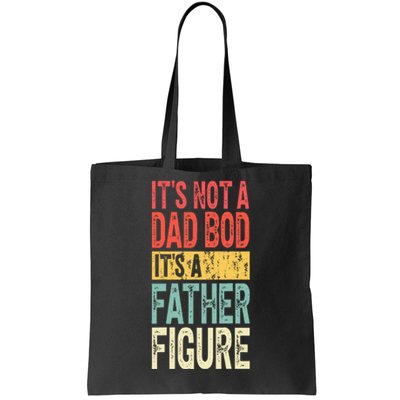 ItS Not A Dad Bod ItS A Father Figure Funny Fathers Day Tote Bag