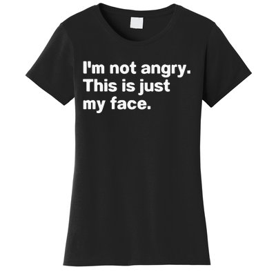 I’M Not Angry This Is Just My Face Women's T-Shirt