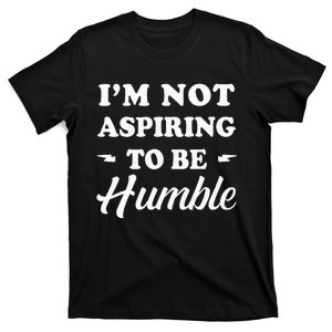 IM Not Aspiring To Be Humble Kamala Harris Political Memes T-Shirt