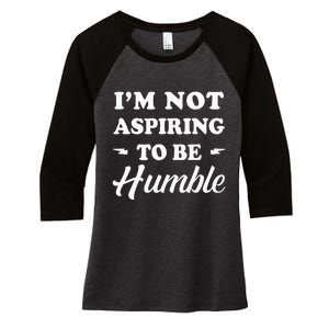 IM Not Aspiring To Be Humble Kamala Harris Political Memes Women's Tri-Blend 3/4-Sleeve Raglan Shirt