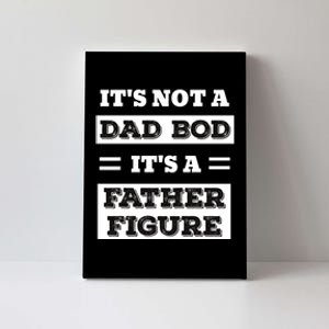 ItS Not A Dad Bod ItS A Father Figure Funny FatherS Day Canvas