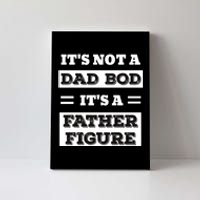 ItS Not A Dad Bod ItS A Father Figure Funny FatherS Day Canvas