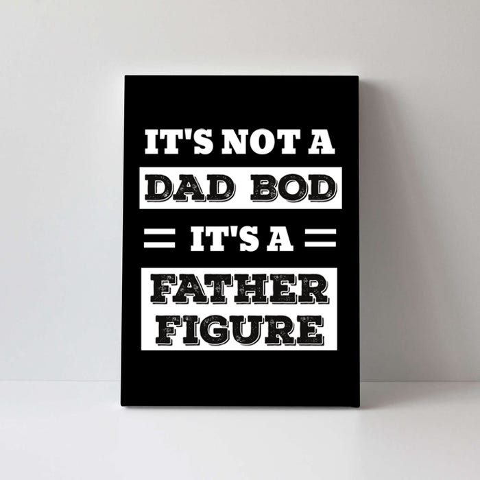 ItS Not A Dad Bod ItS A Father Figure Funny FatherS Day Canvas