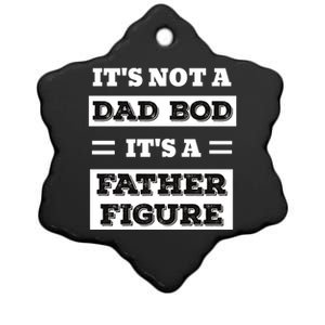 ItS Not A Dad Bod ItS A Father Figure Funny FatherS Day Ceramic Star Ornament