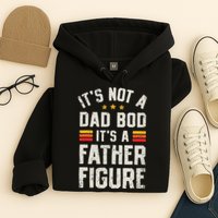 It's Not A Dad Bod It's A Father Figure Funny Father's Day Hoodie