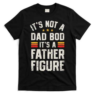 It's Not A Dad Bod It's A Father Figure Funny Father's Day T-Shirt