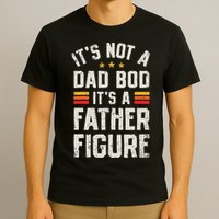 It's Not A Dad Bod It's A Father Figure Funny Father's Day T-Shirt