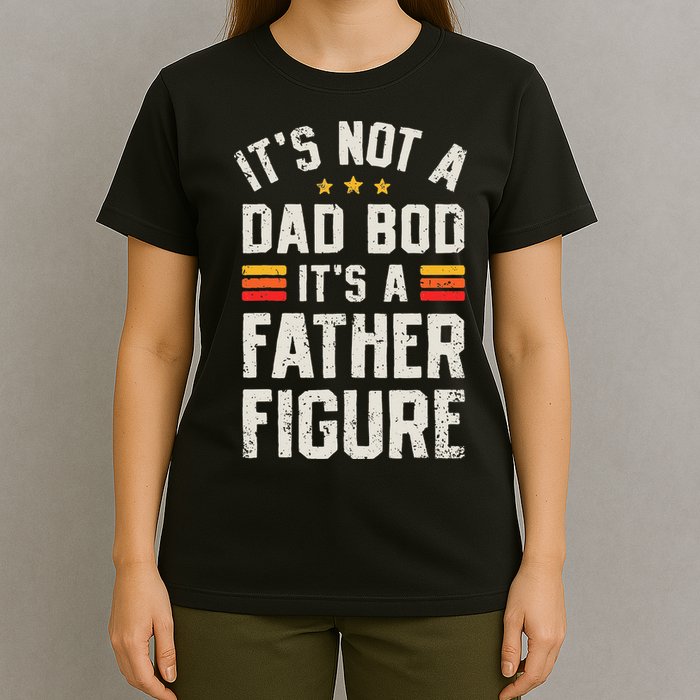 It's Not A Dad Bod It's A Father Figure Funny Father's Day T-Shirt