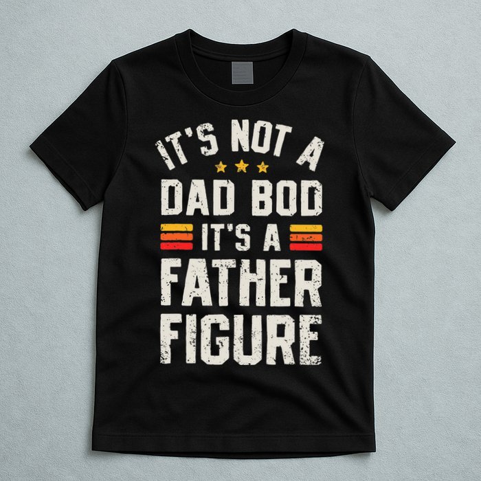 It's Not A Dad Bod It's A Father Figure Funny Father's Day T-Shirt