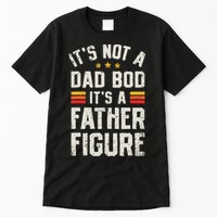 It's Not A Dad Bod It's A Father Figure Funny Father's Day Tall T-Shirt