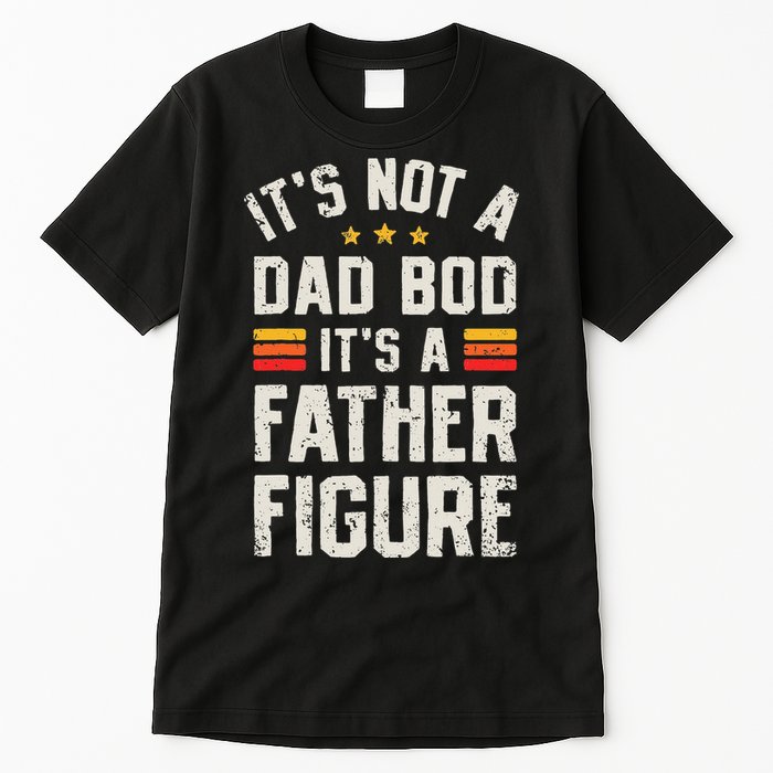 It's Not A Dad Bod It's A Father Figure Funny Father's Day Tall T-Shirt