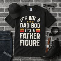 It's Not A Dad Bod It's A Father Figure Funny Father's Day Tall T-Shirt