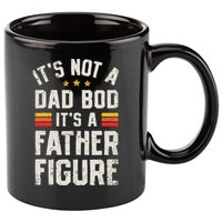 It's Not A Dad Bod It's A Father Figure Funny Father's Day 11oz C Handle Ceramic Mug