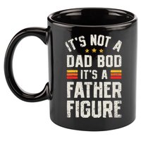 It's Not A Dad Bod It's A Father Figure Funny Father's Day 11oz C Handle Ceramic Mug