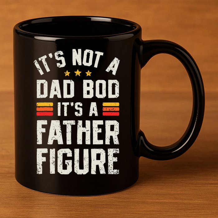 It's Not A Dad Bod It's A Father Figure Funny Father's Day 11oz C Handle Ceramic Mug