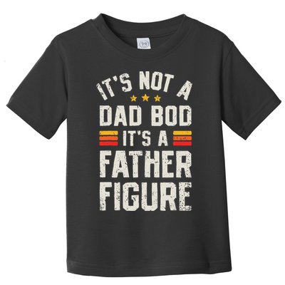 It's Not A Dad Bod It's A Father Figure Funny Father's Day Toddler T-Shirt