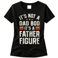 It's Not A Dad Bod It's A Father Figure Funny Father's Day Womens T-Shirt