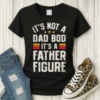 It's Not A Dad Bod It's A Father Figure Funny Father's Day Womens T-Shirt