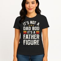 It's Not A Dad Bod It's A Father Figure Funny Father's Day Womens T-Shirt