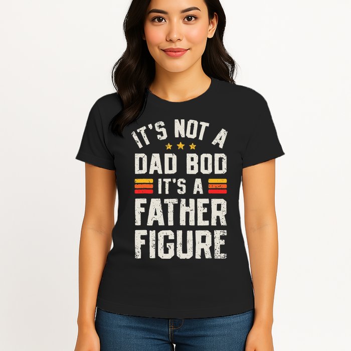 It's Not A Dad Bod It's A Father Figure Funny Father's Day Womens T-Shirt