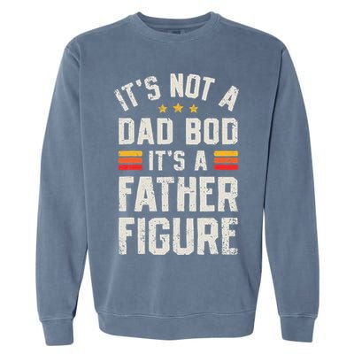 It's Not A Dad Bod It's A Father Figure Funny Father's Day Garment-Dyed Sweatshirt